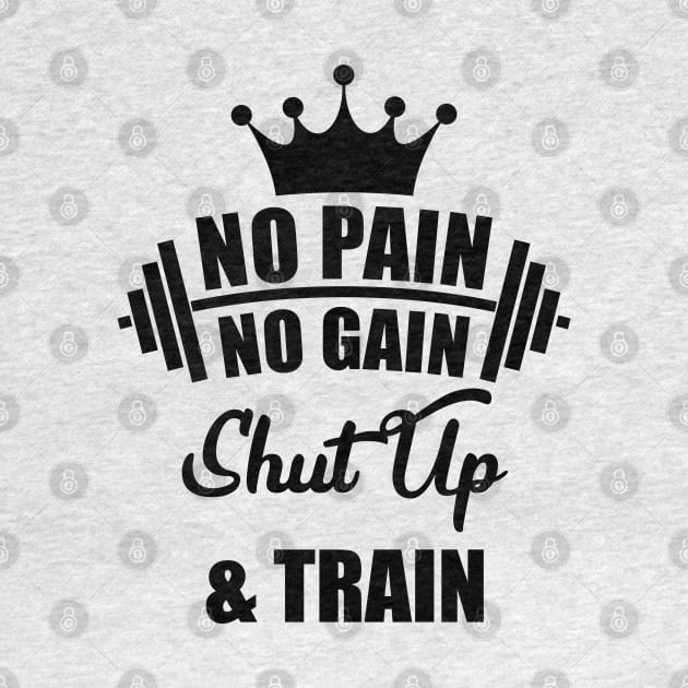 No Pain No Gain Shut Up & Train by Melanificent1